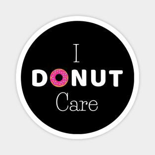 I donut care- funny pun Magnet